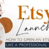 Etsy Launch: How To Open An Etsy Shop Like A Professional Seller